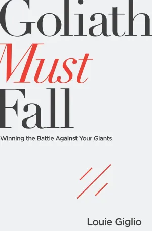 Goliath Must Fall: Winning the Battle Against Your Giants Paperback  May 16, 2017