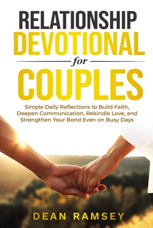 RELATIONSHIP DEVOTIONAL FOR COUPLES: SIMPLE DAILY REFLECTIONS TO BUILD FAITH, DEEPEN COMMUNICATION, REKINDLE LOVE, AND STRENGTHEN YOUR BOND EVEN ON BUSY DAYS Hardcover  April 1, 2025