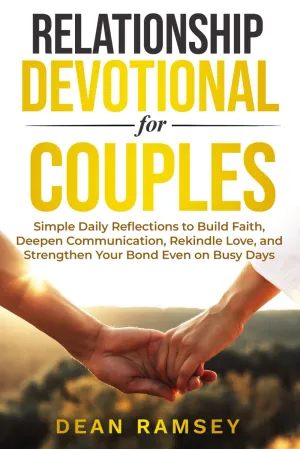 RELATIONSHIP DEVOTIONAL FOR COUPLES: SIMPLE DAILY REFLECTIONS TO BUILD FAITH, DEEPEN COMMUNICATION, REKINDLE LOVE, AND STRENGTHEN YOUR BOND EVEN ON BUSY DAYS Paperback  March 26, 2025
