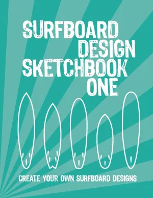 Surfboard Design Sketchbook One: An Activity Book for Creative Kids, Teens, and Adults Paperback  February 19, 2020